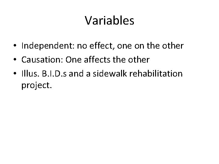 Variables • Independent: no effect, one on the other • Causation: One affects the Variables • Independent: no effect, one on the other • Causation: One affects the