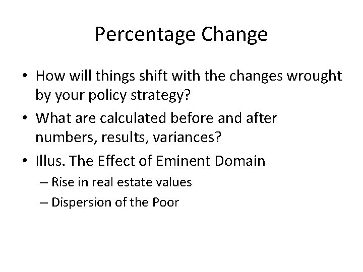 Percentage Change • How will things shift with the changes wrought by your policy Percentage Change • How will things shift with the changes wrought by your policy