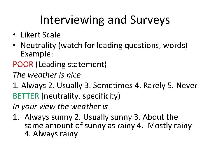 Interviewing and Surveys • Likert Scale • Neutrality (watch for leading questions, words) Example: Interviewing and Surveys • Likert Scale • Neutrality (watch for leading questions, words) Example: