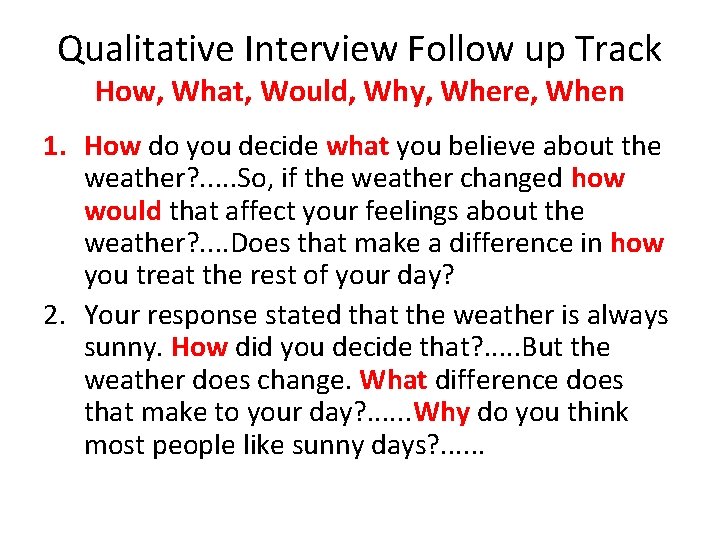 Qualitative Interview Follow up Track How, What, Would, Why, Where, When 1. How do Qualitative Interview Follow up Track How, What, Would, Why, Where, When 1. How do