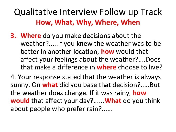 Qualitative Interview Follow up Track How, What, Why, Where, When 3. Where do you Qualitative Interview Follow up Track How, What, Why, Where, When 3. Where do you
