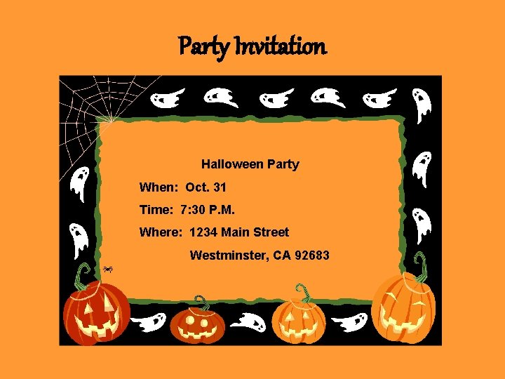 Party Invitation Halloween Party When: Oct. 31 Time: 7: 30 P. M. Where: 1234
