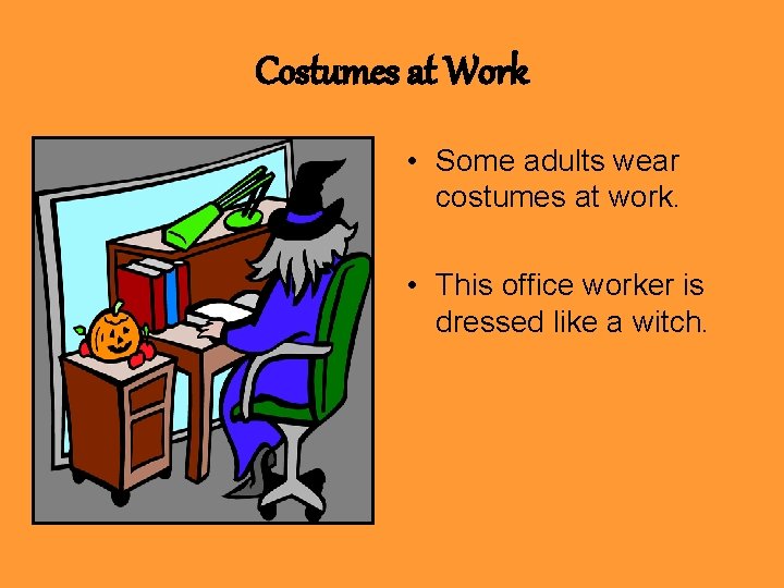 Costumes at Work • Some adults wear costumes at work. • This office worker
