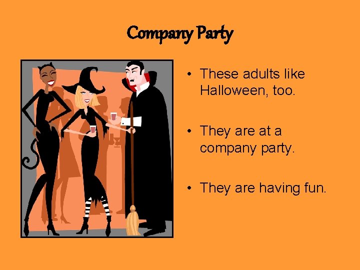 Company Party • These adults like Halloween, too. • They are at a company
