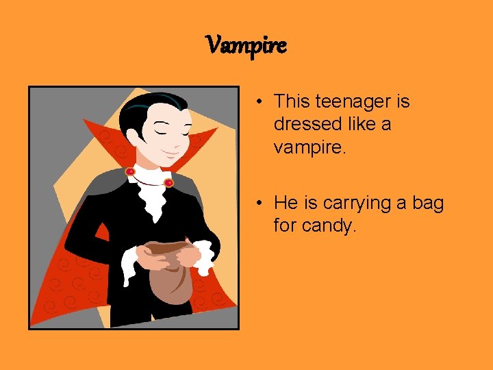 Vampire • This teenager is dressed like a vampire. • He is carrying a