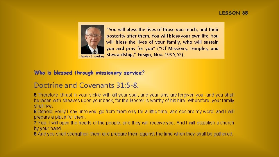 LESSON 38 Gordon B. Hinckley “You will bless the lives of those you teach,