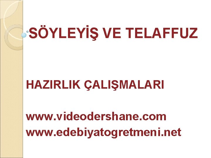 SÖYLEYİŞ VE TELAFFUZ HAZIRLIK ÇALIŞMALARI www. videodershane. com www. edebiyatogretmeni. net 