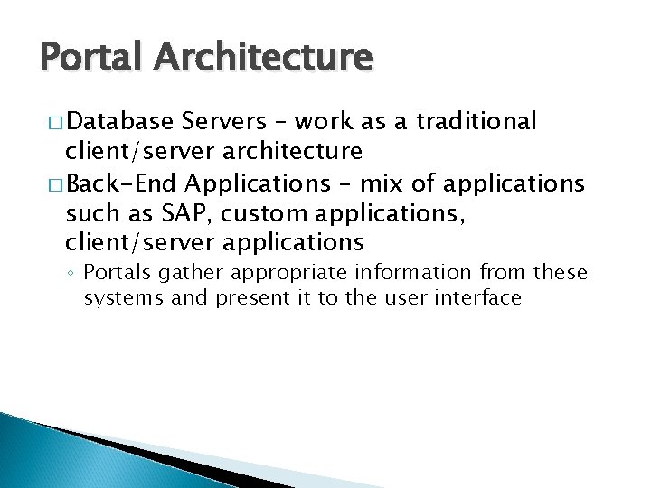 Portal Architecture � Database Servers – work as a traditional client/server architecture � Back-End