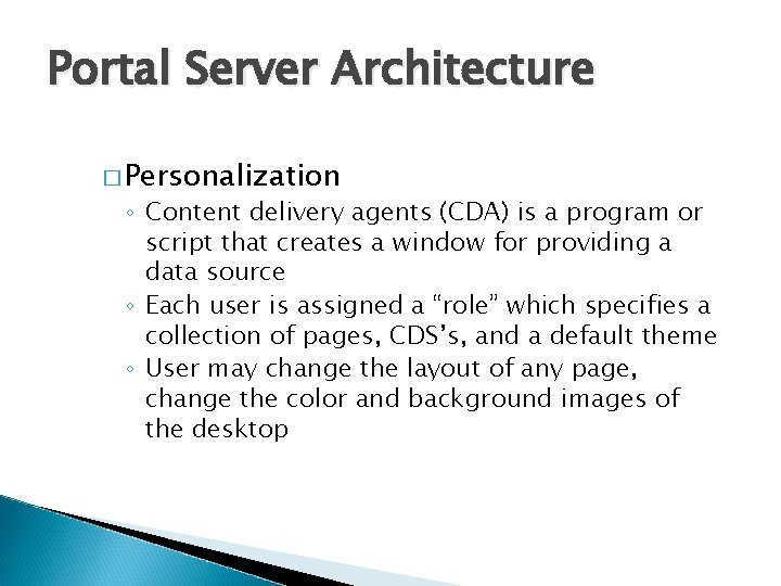 Portal Server Architecture � Personalization ◦ Content delivery agents (CDA) is a program or