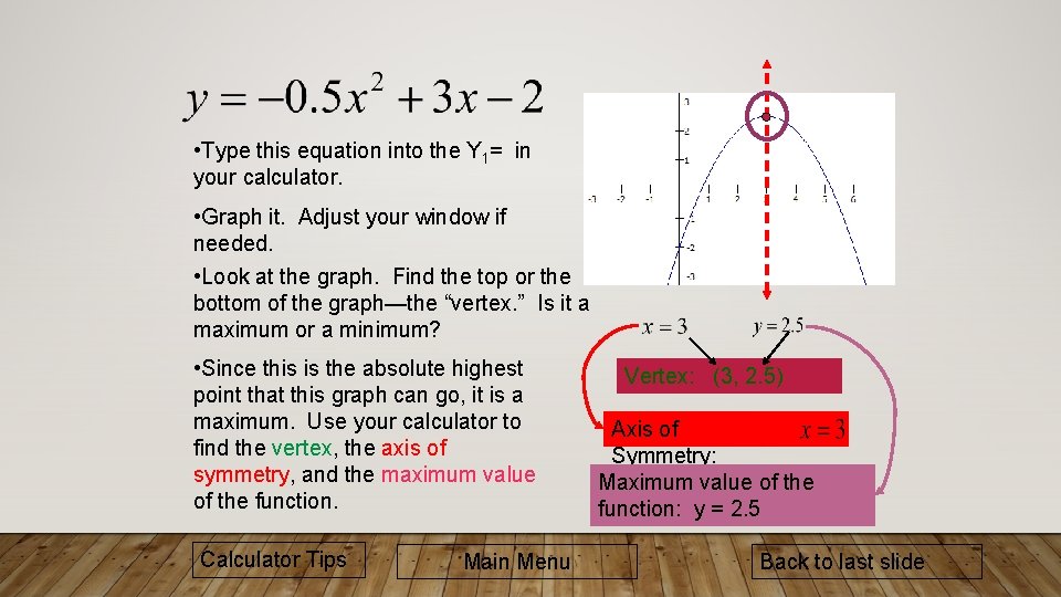  • Type this equation into the Y 1= in your calculator. • Graph