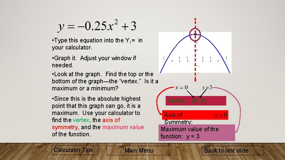  • Type this equation into the Y 1= in your calculator. • Graph