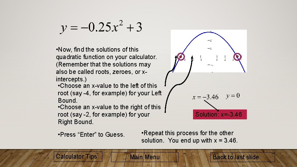  • Now, find the solutions of this quadratic function on your calculator. (Remember