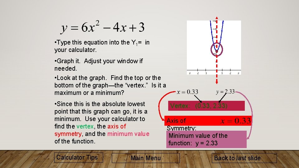  • Type this equation into the Y 1= in your calculator. • Graph