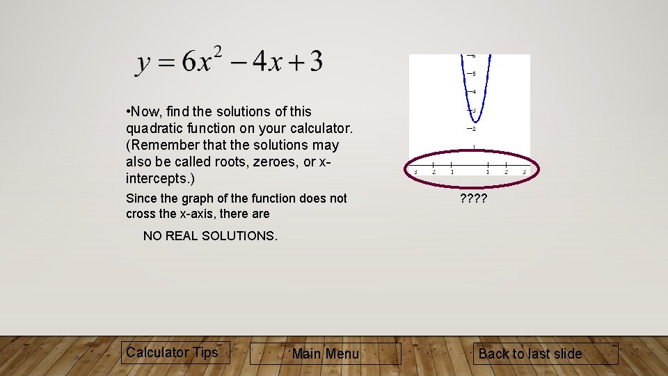 • Now, find the solutions of this quadratic function on your calculator. (Remember