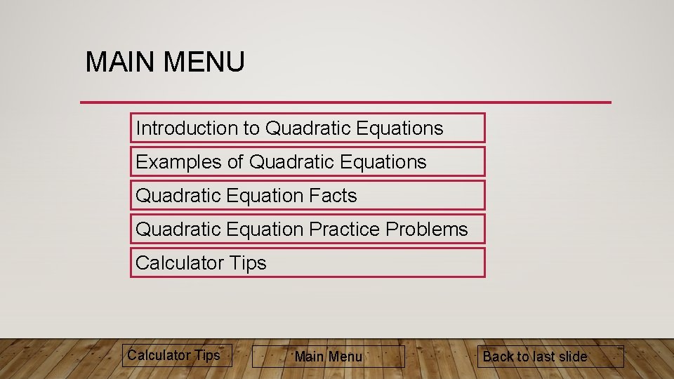 MAIN MENU Introduction to Quadratic Equations Examples of Quadratic Equations Quadratic Equation Facts Quadratic