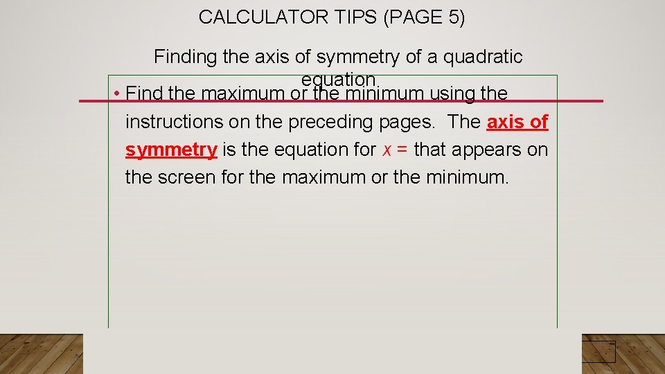 CALCULATOR TIPS (PAGE 5) Finding the axis of symmetry of a quadratic equation •