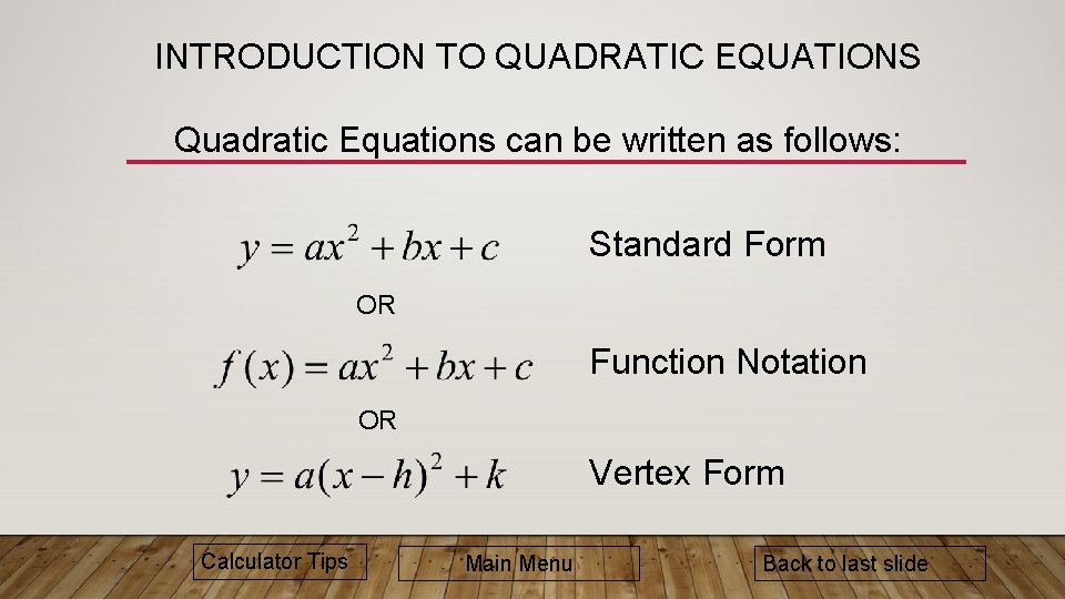 INTRODUCTION TO QUADRATIC EQUATIONS Quadratic Equations can be written as follows: Standard Form OR