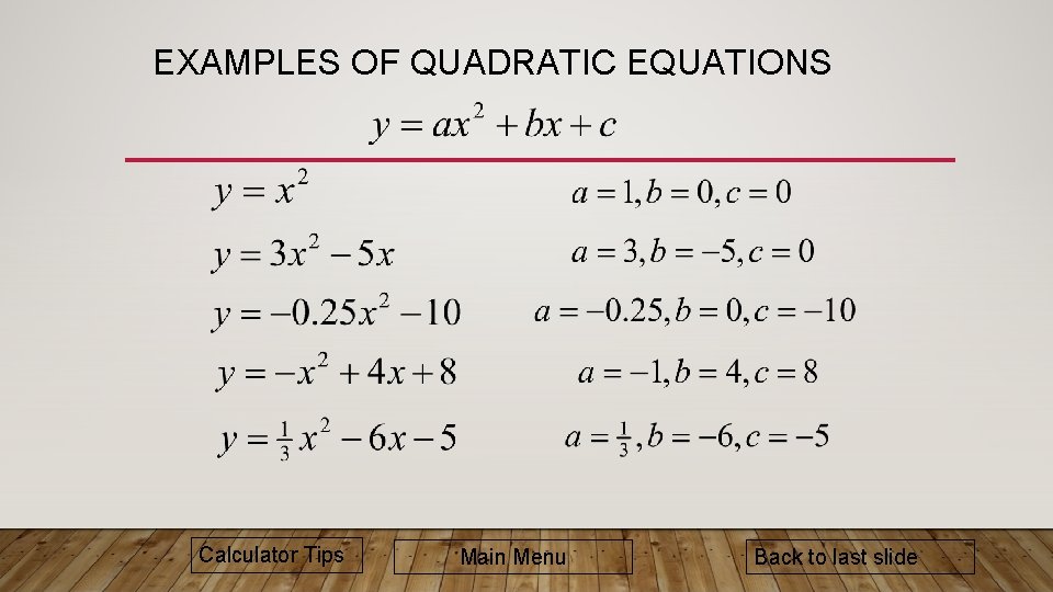 EXAMPLES OF QUADRATIC EQUATIONS Calculator Tips Main Menu Back to last slide 