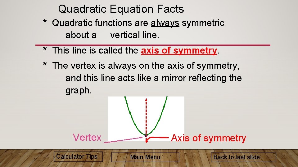 Quadratic Equation Facts * Quadratic functions are always symmetric about a vertical line. *