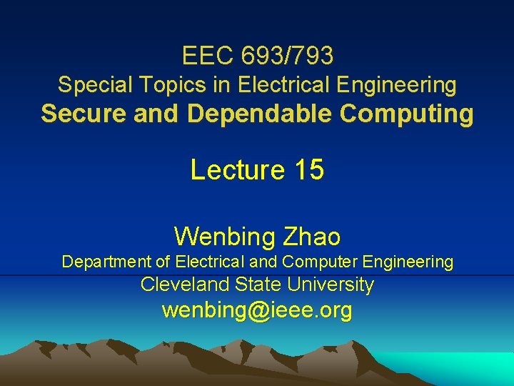 EEC 693/793 Special Topics in Electrical Engineering Secure and Dependable Computing Lecture 15 Wenbing