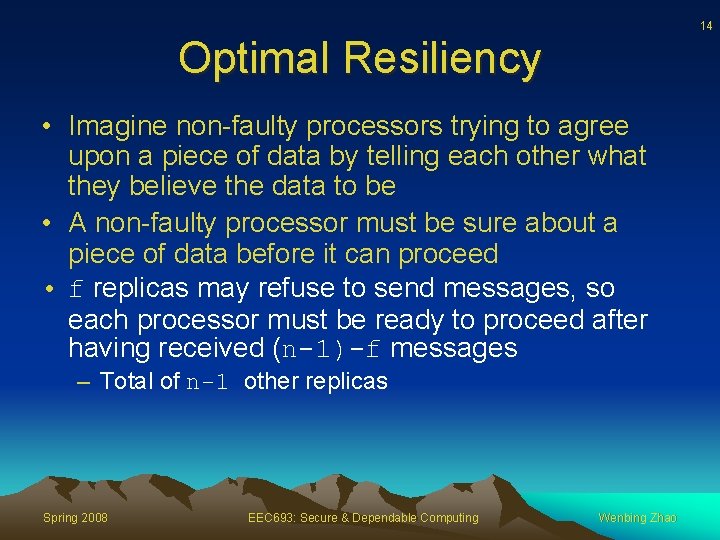 14 Optimal Resiliency • Imagine non-faulty processors trying to agree upon a piece of