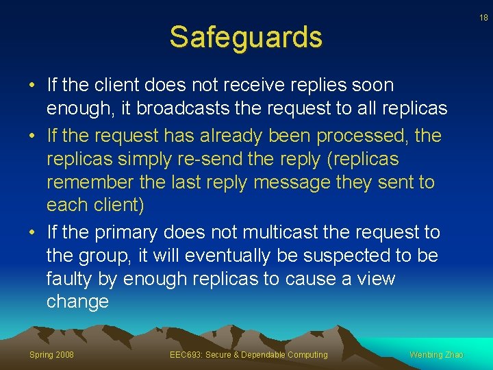 18 Safeguards • If the client does not receive replies soon enough, it broadcasts