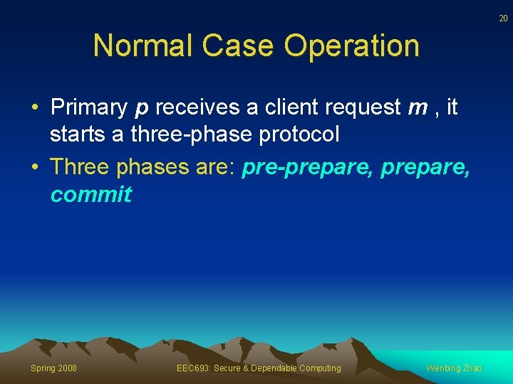 20 Normal Case Operation • Primary p receives a client request m , it