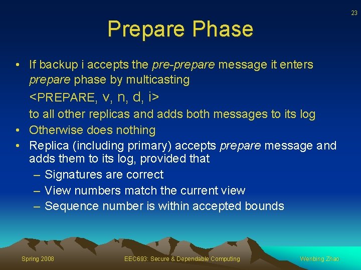 23 Prepare Phase • If backup i accepts the pre-prepare message it enters prepare