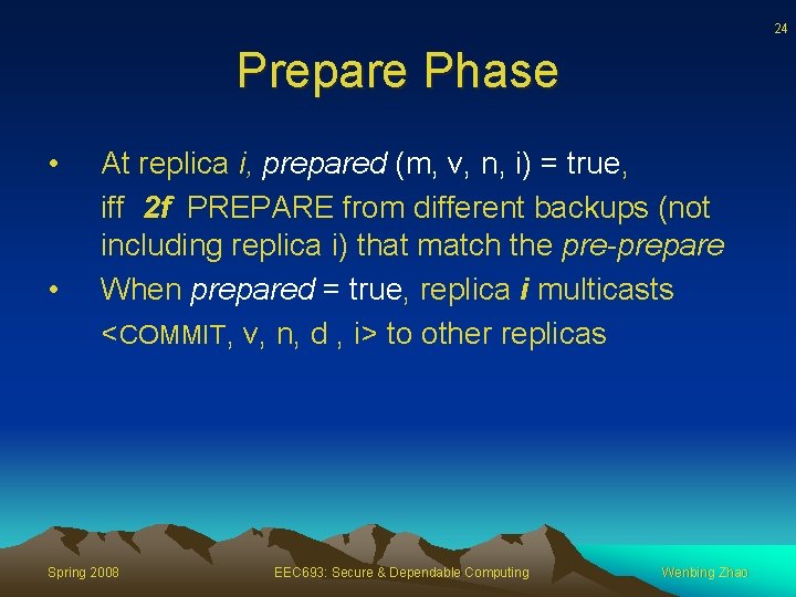 24 Prepare Phase • • At replica i, prepared (m, v, n, i) =