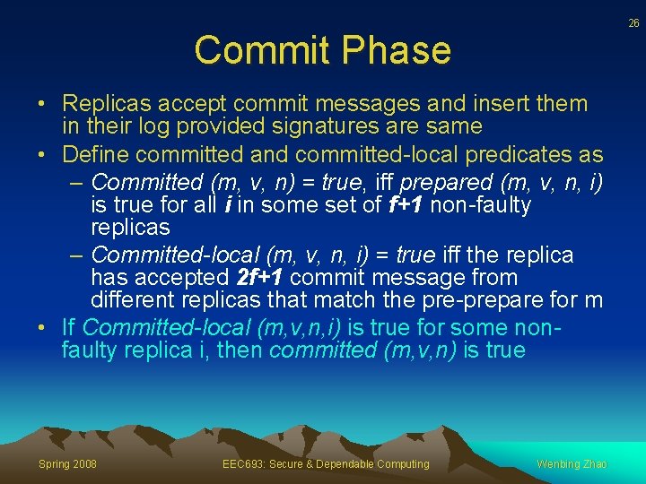 26 Commit Phase • Replicas accept commit messages and insert them in their log