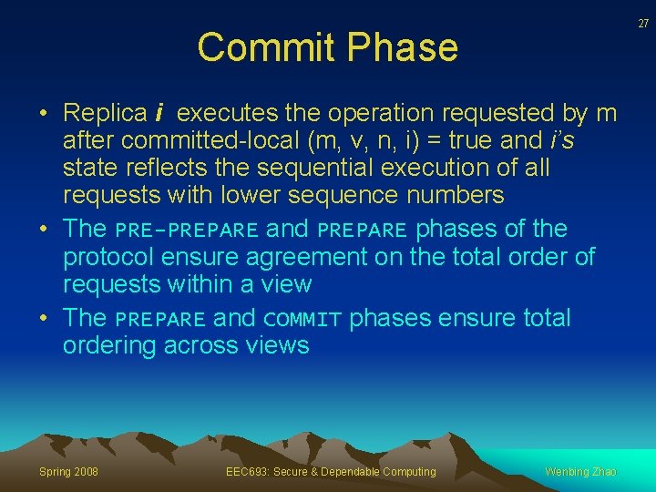 27 Commit Phase • Replica i executes the operation requested by m after committed-local