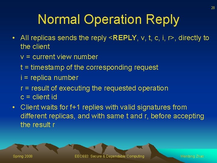 28 Normal Operation Reply • All replicas sends the reply <REPLY, v, t, c,