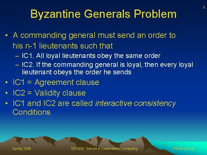 Byzantine Generals Problem • A commanding general must send an order to his n-1