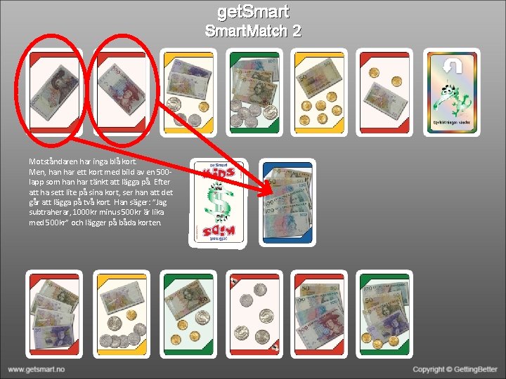 get. Smart. Match 2 Motståndaren har inga blå kort. Men, han har ett kort