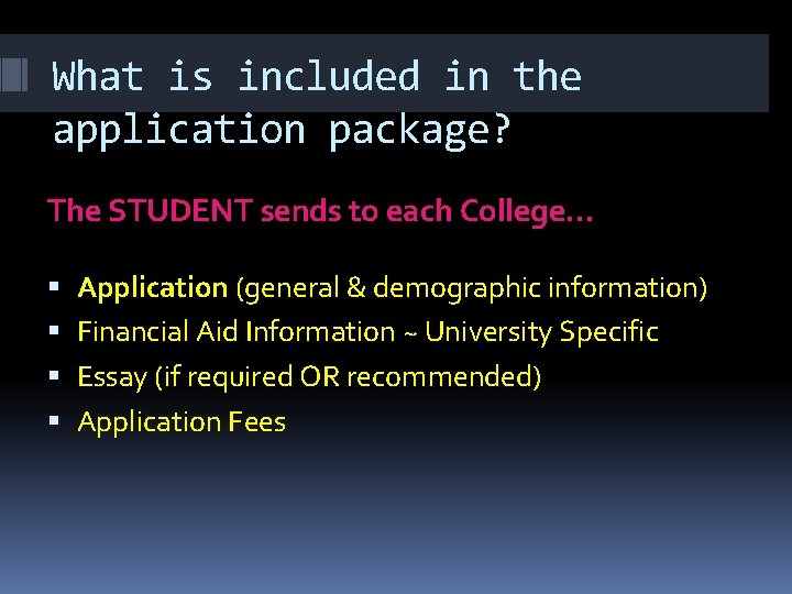 What is included in the application package? The STUDENT sends to each College… Application