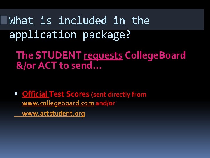 What is included in the application package? The STUDENT requests College. Board &/or ACT