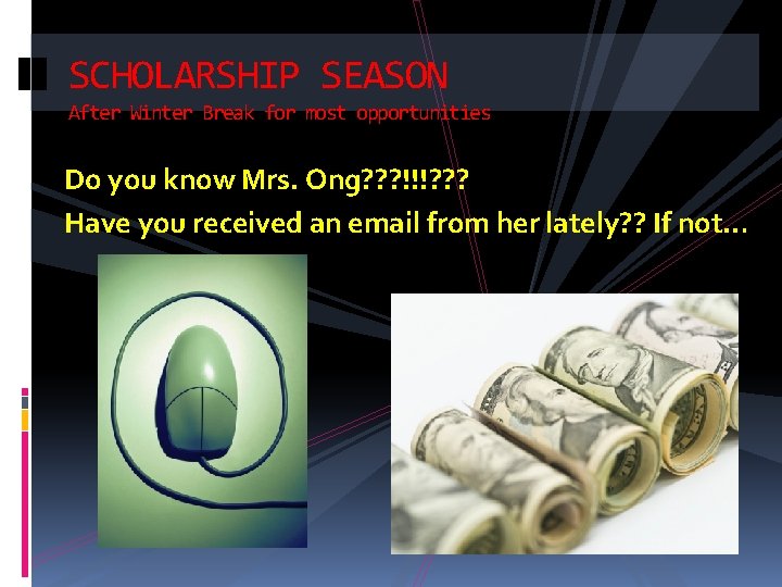 SCHOLARSHIP SEASON After Winter Break for most opportunities Do you know Mrs. Ong? ?