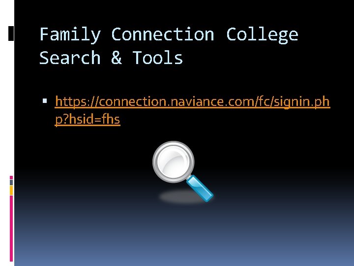 Family Connection College Search & Tools https: //connection. naviance. com/fc/signin. ph p? hsid=fhs 