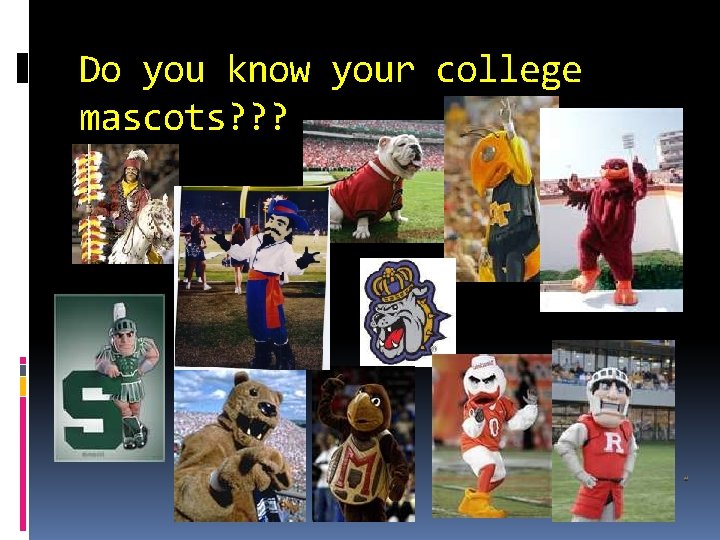Do you know your college mascots? ? ? 