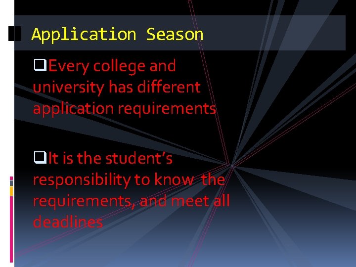 Application Season q. Every college and university has different application requirements q. It is