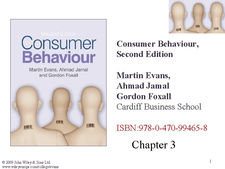 Consumer Behaviour, Second Edition Martin Evans, Ahmad Jamal Gordon Foxall Cardiff Business School ISBN:
