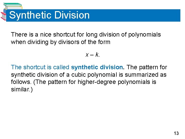 Synthetic Division There is a nice shortcut for long division of polynomials when dividing