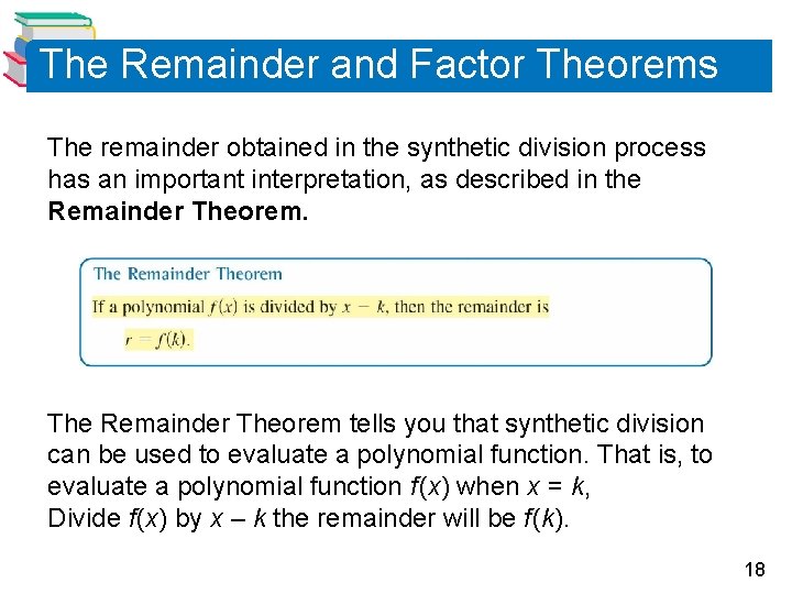The Remainder and Factor Theorems The remainder obtained in the synthetic division process has