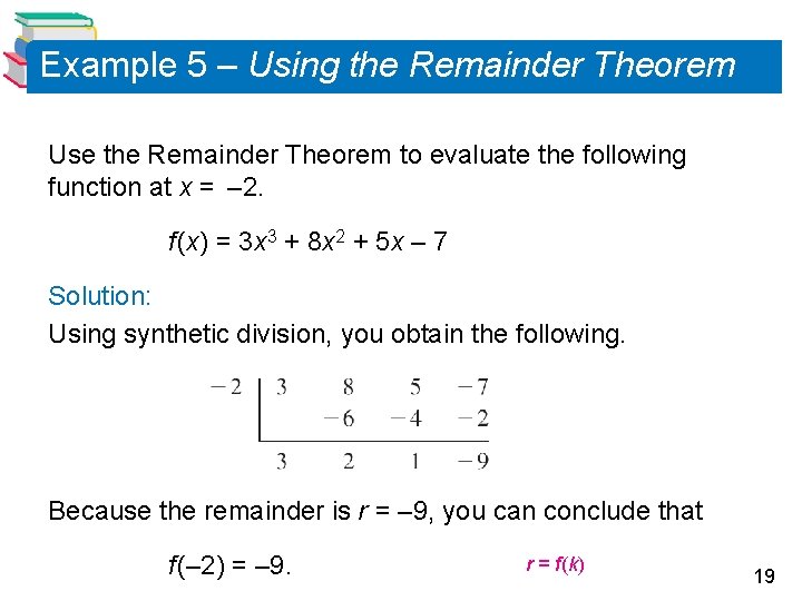 Example 5 – Using the Remainder Theorem Use the Remainder Theorem to evaluate the