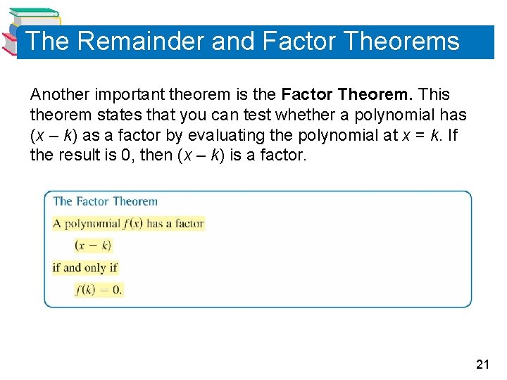 The Remainder and Factor Theorems Another important theorem is the Factor Theorem. This theorem