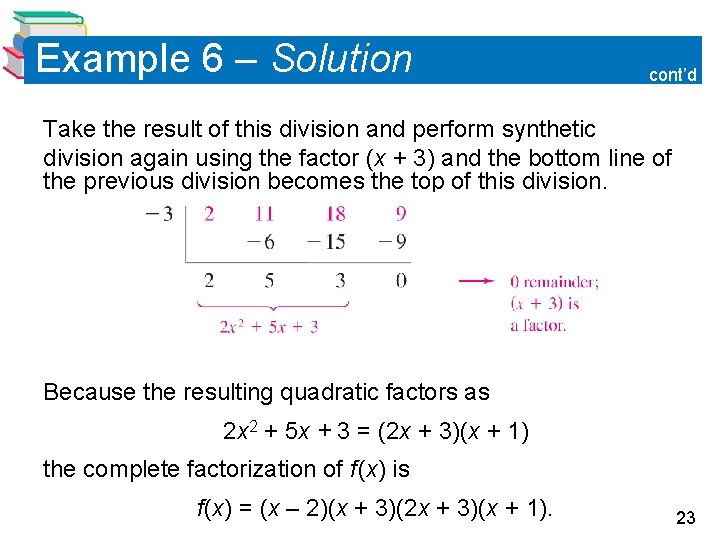 Example 6 – Solution cont’d Take the result of this division and perform synthetic