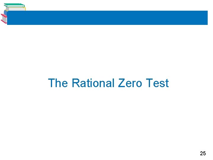 The Rational Zero Test 25 