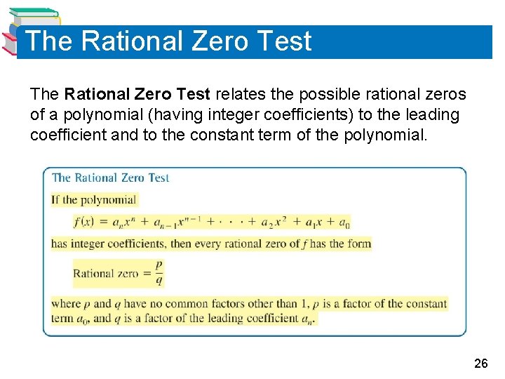 The Rational Zero Test relates the possible rational zeros of a polynomial (having integer
