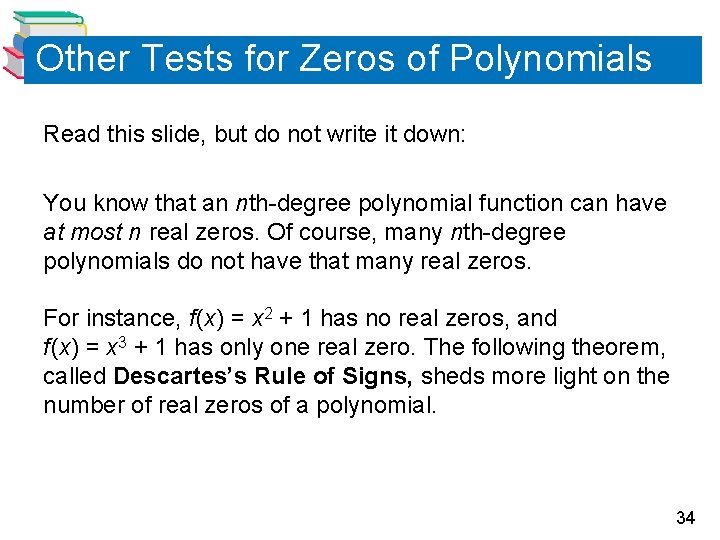 Other Tests for Zeros of Polynomials Read this slide, but do not write it