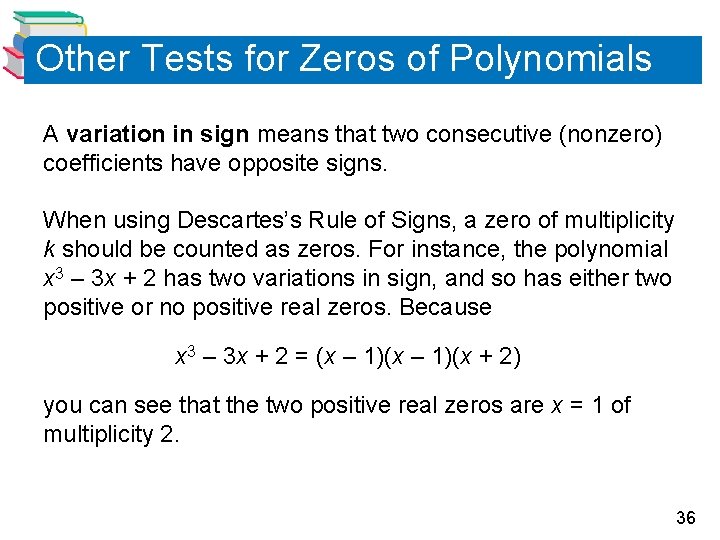 Other Tests for Zeros of Polynomials A variation in sign means that two consecutive